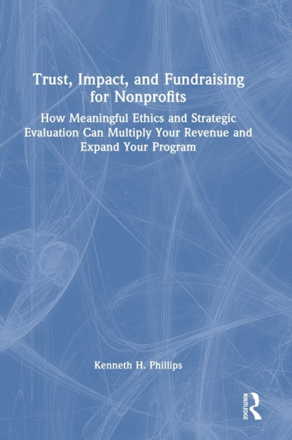 Book cover of: Trust, Impact, and Fundraising for Nonprofits. By: Kenneth Phillips