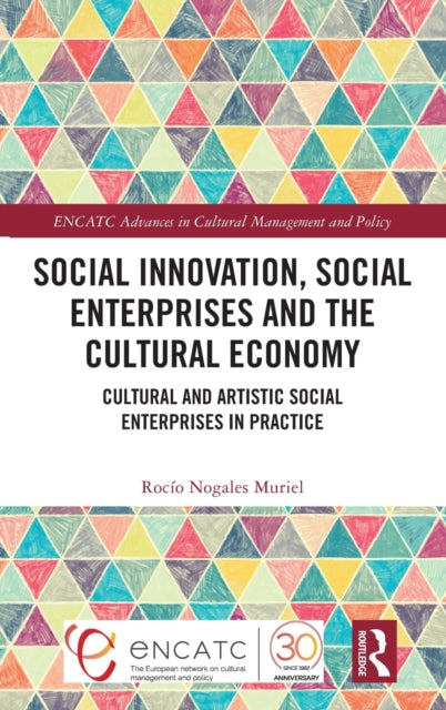 Book cover of: Social Innovation, Social Enterprises and the Cultural Economy. By: Rocío Nogales Muriel