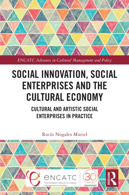 Book cover of: Social Innovation, Social Enterprises and the Cultural Economy. By: Rocío Nogales Muriel