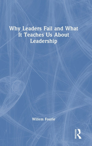 Why Leaders Fail and What It Teaches Us About Leadership