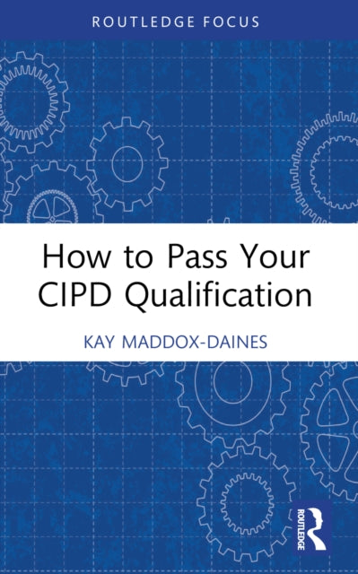Book cover of: How to Pass Your CIPD Qualification. By: Kay Maddox-Daines