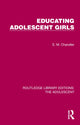 Book cover of: Educating Adolescent Girls. By: E. M. Chandler