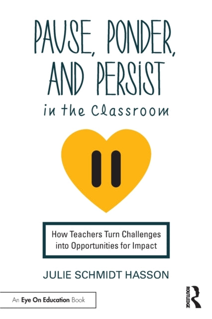 Book cover of: Pause, Ponder, and Persist in the Classroom. By: Julie Schmidt Hasson