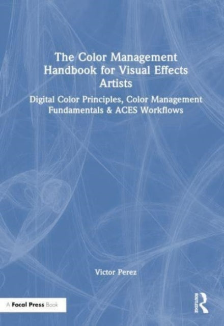 Book cover of: Color Management Handbook for Visual Effects Artists. By: Víctor Perez