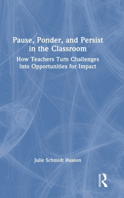 Book cover of: Pause, Ponder, and Persist in the Classroom. By: Julie Schmidt Hasson