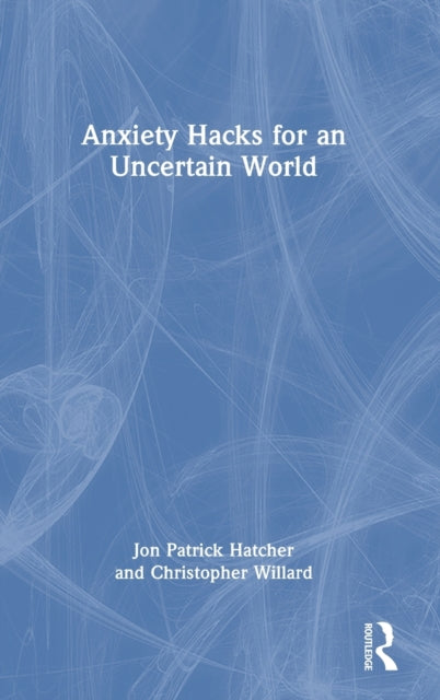 Book cover of: Anxiety Hacks for an Uncertain World. By: Jon Patrick Hatcher