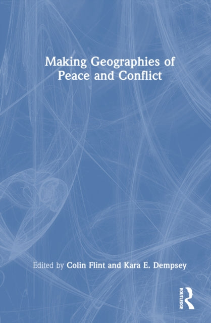 Book cover of: Making Geographies of Peace and Conflict. By: Colin Flint