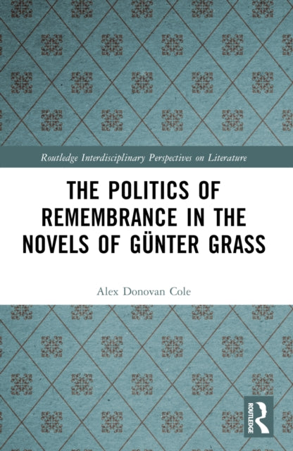 Book cover of: Politics of Remembrance in the Novels of Gunter Grass. By: Alex Donovan Cole