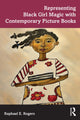 Book cover of: Representing Black Girl Magic with Contemporary Picture Books. By: Raphael E. Rogers
