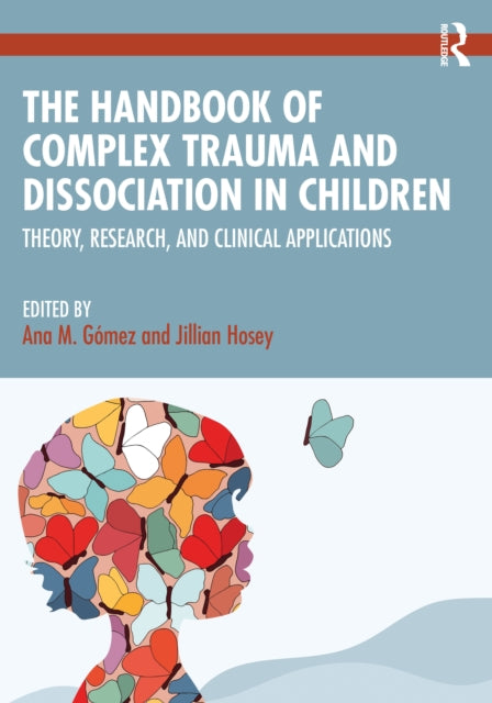 Book cover of: Handbook of Complex Trauma and Dissociation in Children. By: Ana M. Gómez