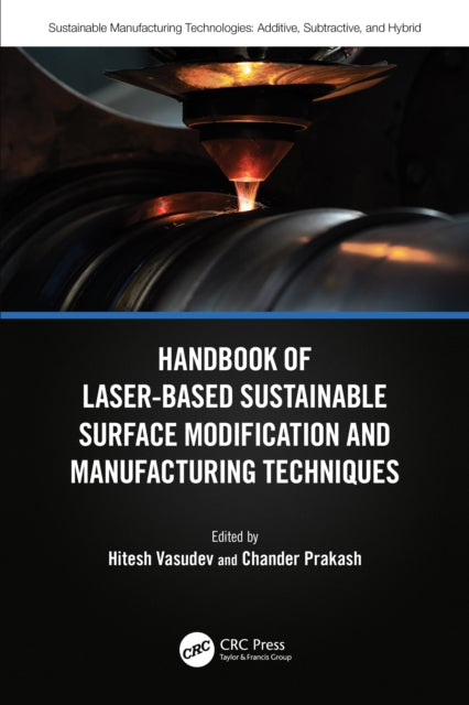Book cover of: Handbook of Laser-Based Sustainable Surface Modification and Manufacturing Techniques. By: Hitesh Vasudev