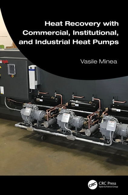 Book cover of: Heat Recovery with Commercial, Institutional, and Industrial Heat Pumps