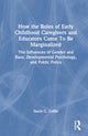 Book cover of: How the Roles of Early Childhood Caregivers and Educators Came To Be Marginalized. By: Stacie G. Goffin