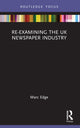 Book cover of: Re-examining the UK Newspaper Industry. By: Marc Edge
