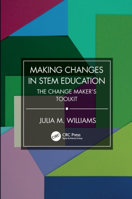 Book cover of: Making Changes in STEM Education. By: Julia M. Williams