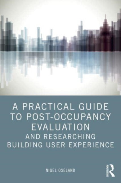 Book cover of: Practical Guide to Post-Occupancy Evaluation and Researching Building User Experience. By: Nigel Oseland