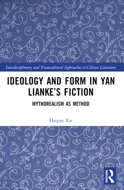 Book cover of: Ideology and Form in Yan Lianke’s Fiction. By: Haiyan Xie