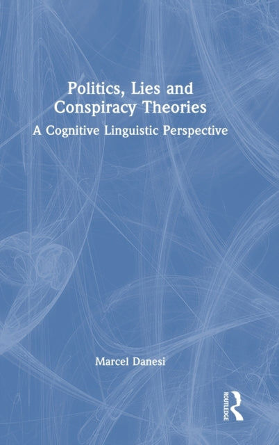 Book cover of: Politics, Lies and Conspiracy Theories. By: Marcel Danesi