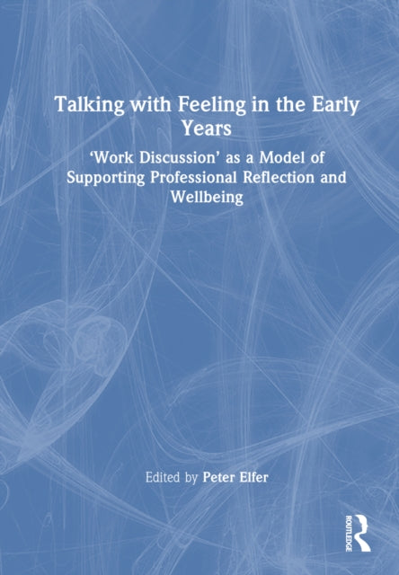 Book cover of: Talking with Feeling in the Early Years. By: Peter Elfer