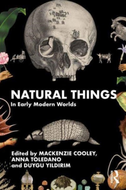 Book cover of: Natural Things in Early Modern Worlds. By: Mackenzie Cooley