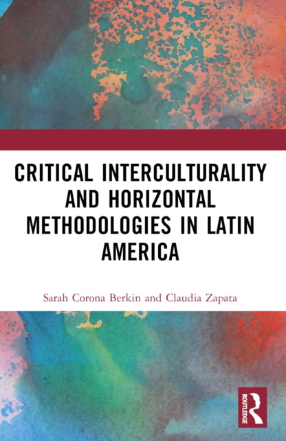 Book cover of: Critical Interculturality and Horizontal Methodologies in Latin America. By: Sarah Corona Berkin