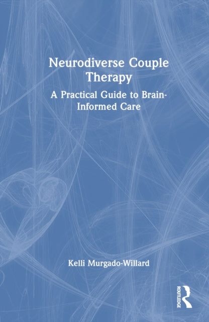 Book cover of: Neurodiverse Couple Therapy. By: Kelli Murgado-Willard