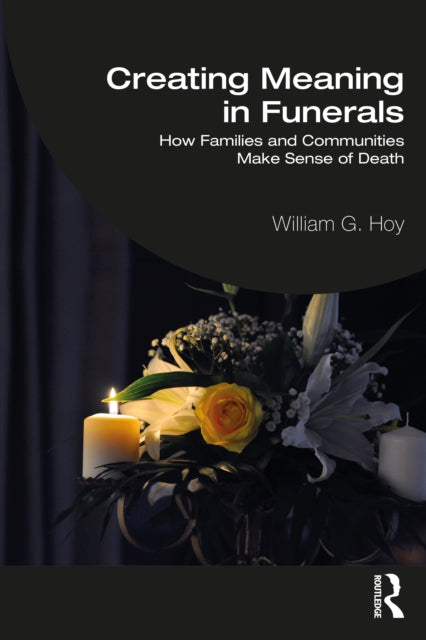 Book cover of: Creating Meaning in Funerals. By: William G. Hoy