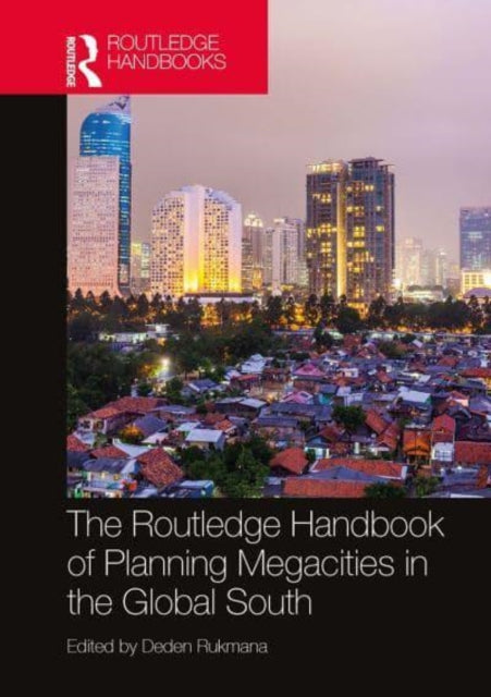 Book cover of: Routledge Handbook of Planning Megacities in the Global South. By: Deden Rukmana