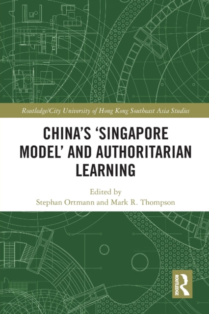 Book cover of: China's ‘Singapore Model’ and Authoritarian Learning. By: Stephan Ortmann