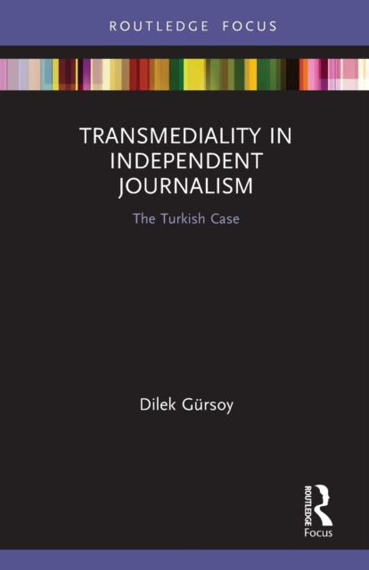 Book cover of: Transmediality in Independent Journalism. By: Dilek Gürsoy