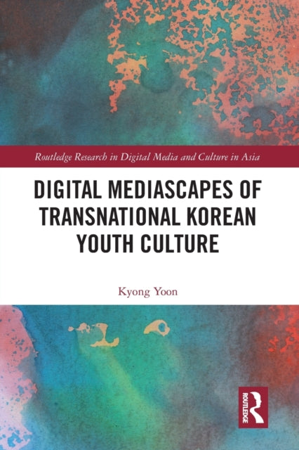 Book cover of: Digital Mediascapes of Transnational Korean Youth Culture. By: Kyong Yoon