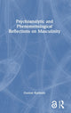 Book cover of: Psychoanalytic and Phenomenological Reflections on Masculinity. By: Gunnar Karlsson
