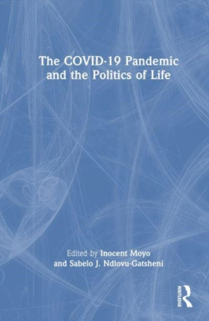 Book cover of: COVID-19 Pandemic and the Politics of Life. By: Inocent Moyo