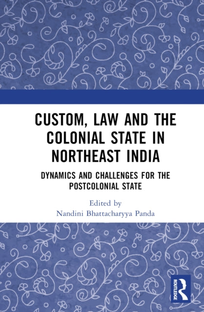 Book cover of: Custom, Law and the Colonial State in Northeast India. By: Nandini Bhattacharyya-Panda