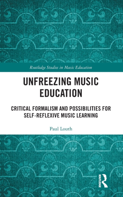 Book cover of: Unfreezing Music Education. By: Paul Louth