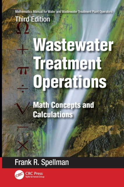Book cover of: Mathematics Manual for Water and Wastewater Treatment Plant Operators: Wastewater Treatment Operations. By: Frank R. Spellman