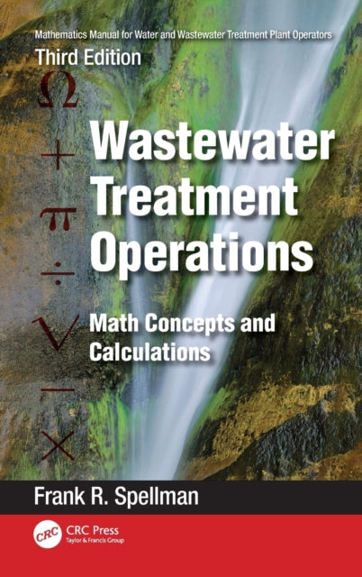 Book cover of: Mathematics Manual for Water and Wastewater Treatment Plant Operators: Wastewater Treatment Operations. By: Frank R. Spellman
