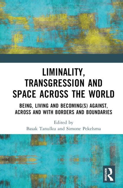 Book cover of: Liminality, Transgression and Space Across the World. By: Basak Tanulku