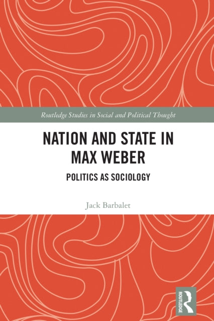 Book cover of: Nation and State in Max Weber. By: J. M. Barbalet