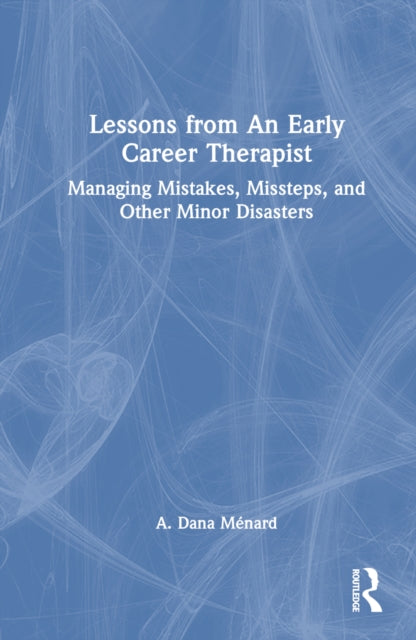 Book cover of: Lessons from An Early Career Therapist. By: A. Dana Ménard