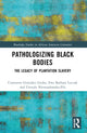 Book cover of: Pathologizing Black Bodies