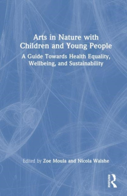 Book cover of: Arts in Nature with Children and Young People