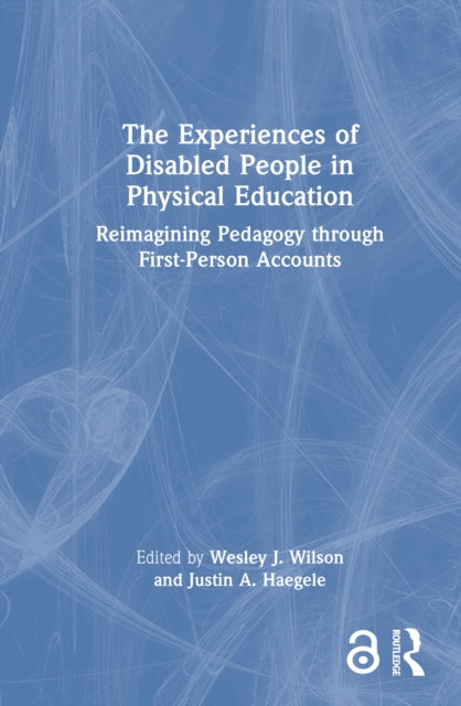 Book cover of: Experiences of Disabled People in Physical Education. By: Wesley J. Wilson