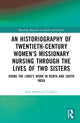 Book cover of: Historiography of Twentieth-Century Women’s Missionary Nursing Through the Lives of Two Sisters. By: Sara Ashencaen Crabtree