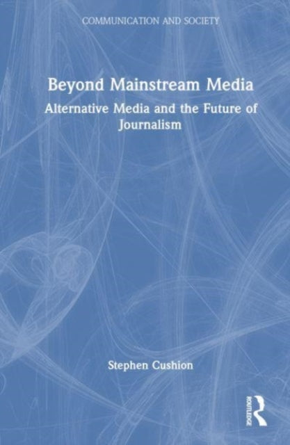 Book cover of: Beyond Mainstream Media. By: Stephen Cushion