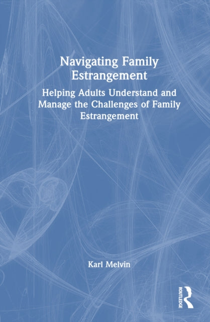 Book cover of: Navigating Family Estrangement. By: Karl Melvin