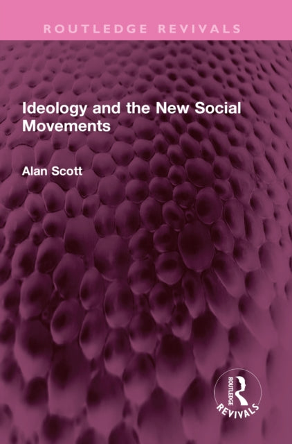 Book cover of: Ideology and the New Social Movements. By: Alan Scott