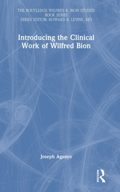 Book cover of: Introducing the Clinical Work of Wilfred Bion