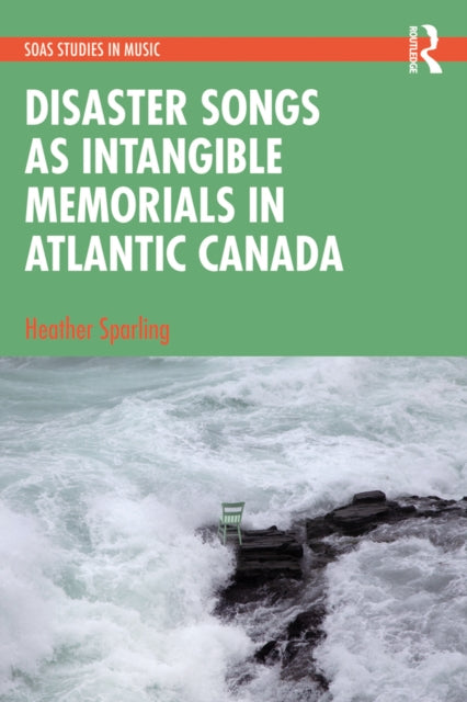 Book cover of: Disaster Songs as Intangible Memorials in Atlantic Canada