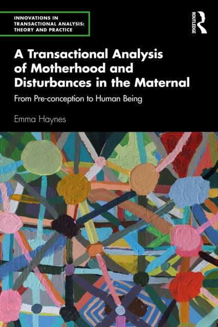 Book cover of: Transactional Analysis of Motherhood and Disturbances in the Maternal. By: Emma Haynes